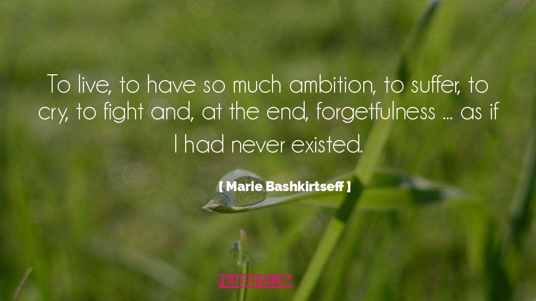 Marie Bashkirtseff Quotes: To live, to have so