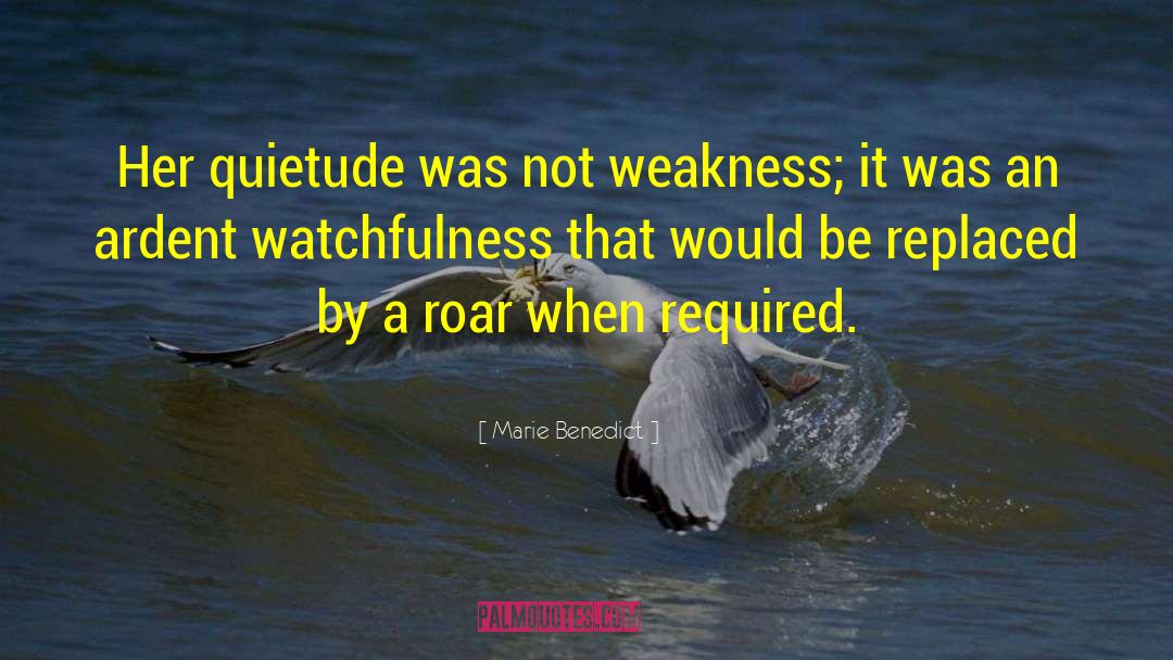 Marie Benedict Quotes: Her quietude was not weakness;