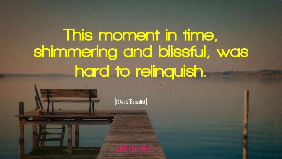 Marie Benedict Quotes: This moment in time, shimmering