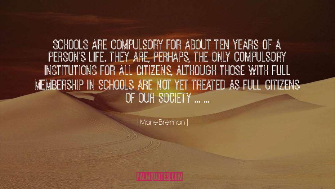 Marie Brennan Quotes: Schools are compulsory for about