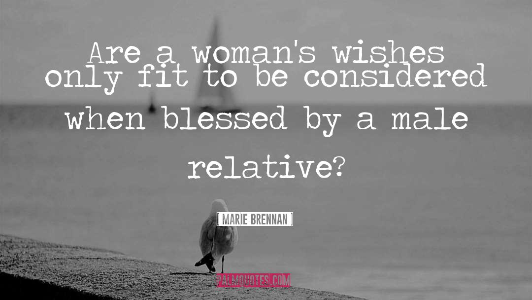 Marie Brennan Quotes: Are a woman's wishes only