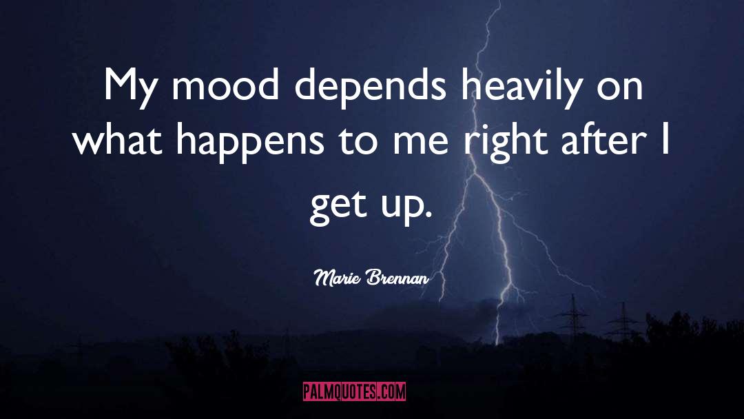 Marie Brennan Quotes: My mood depends heavily on