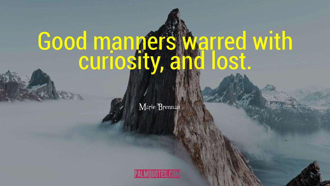 Marie Brennan Quotes: Good manners warred with curiosity,