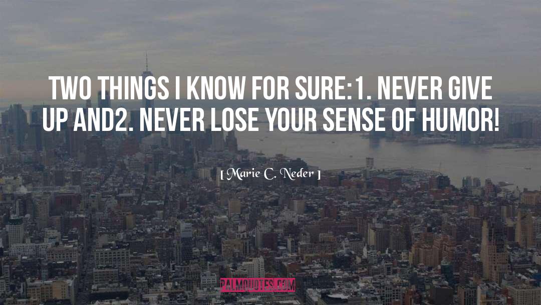 Marie C. Neder Quotes: Two things I know for