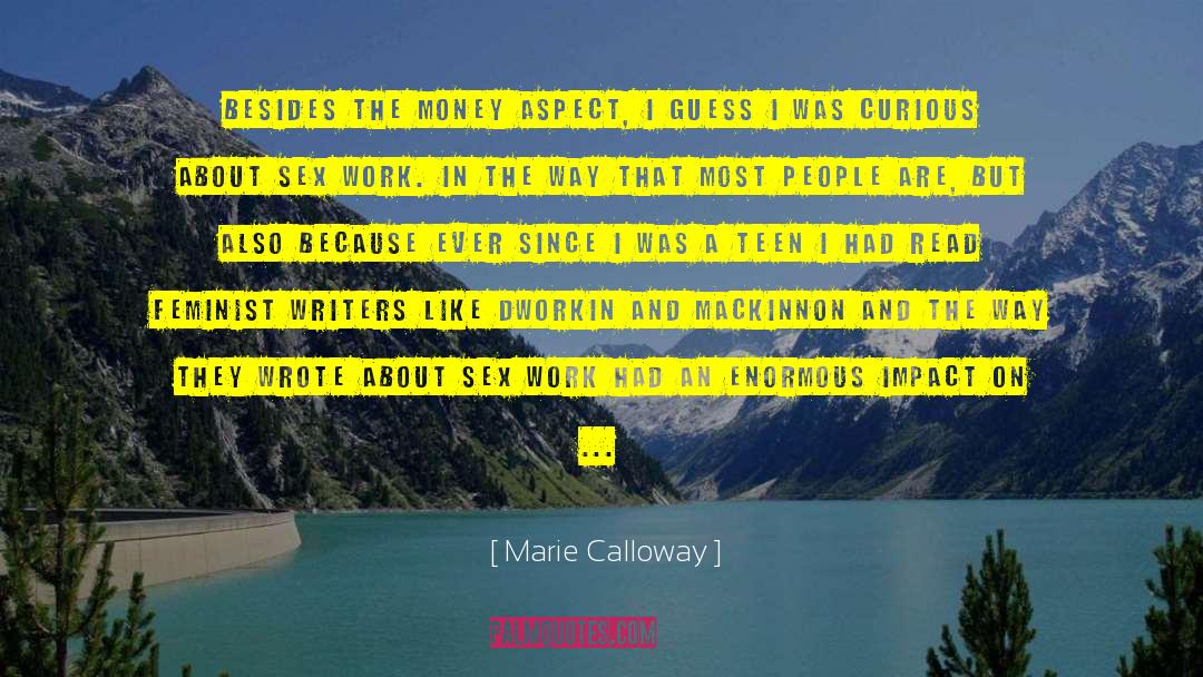 Marie Calloway Quotes: Besides the money aspect, I