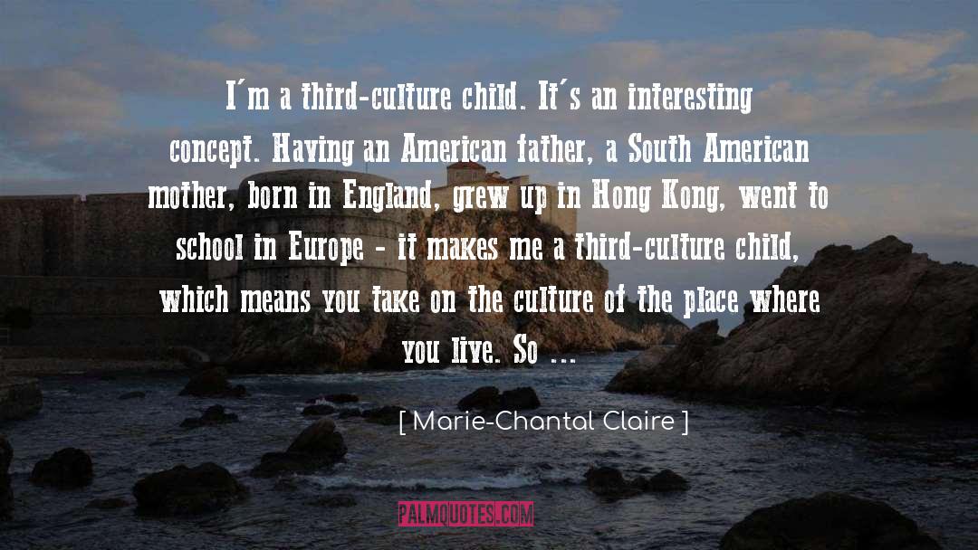 Marie-Chantal Claire Quotes: I'm a third-culture child. It's