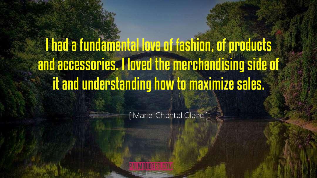 Marie-Chantal Claire Quotes: I had a fundamental love