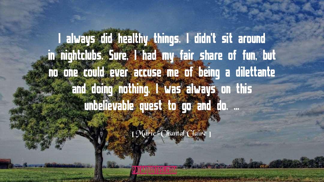 Marie-Chantal Claire Quotes: I always did healthy things.