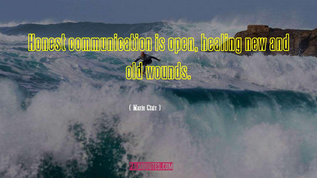 Marie Clair Quotes: Honest communication is open, healing