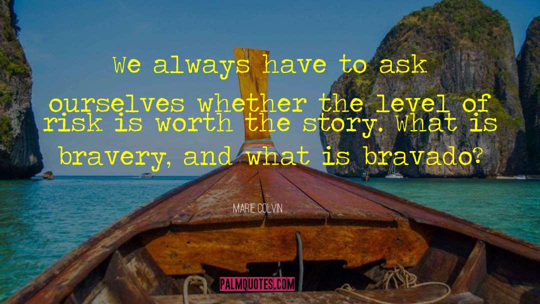 Marie Colvin Quotes: We always have to ask