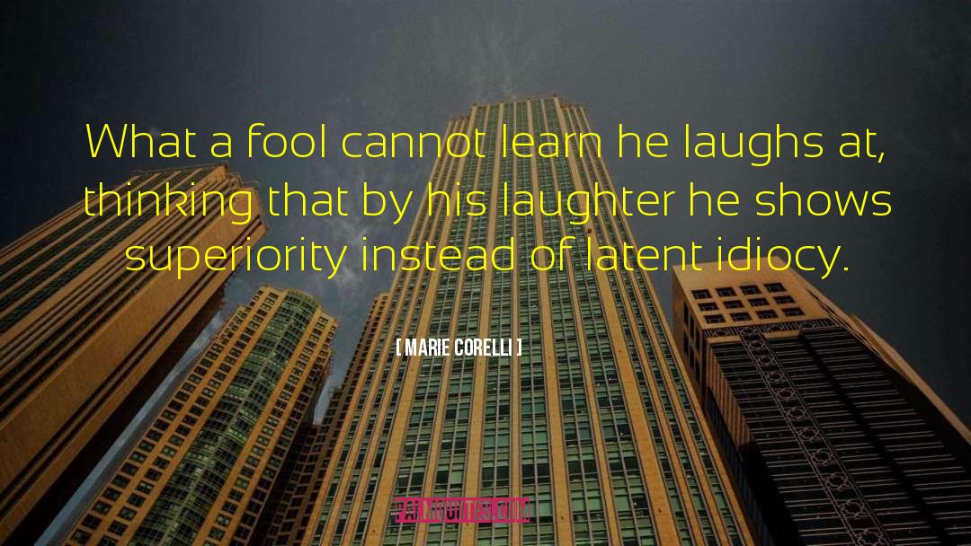 Marie Corelli Quotes: What a fool cannot learn