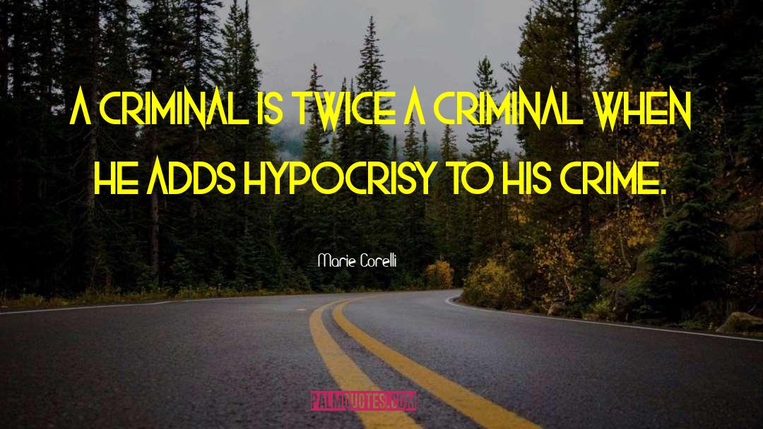 Marie Corelli Quotes: A criminal is twice a