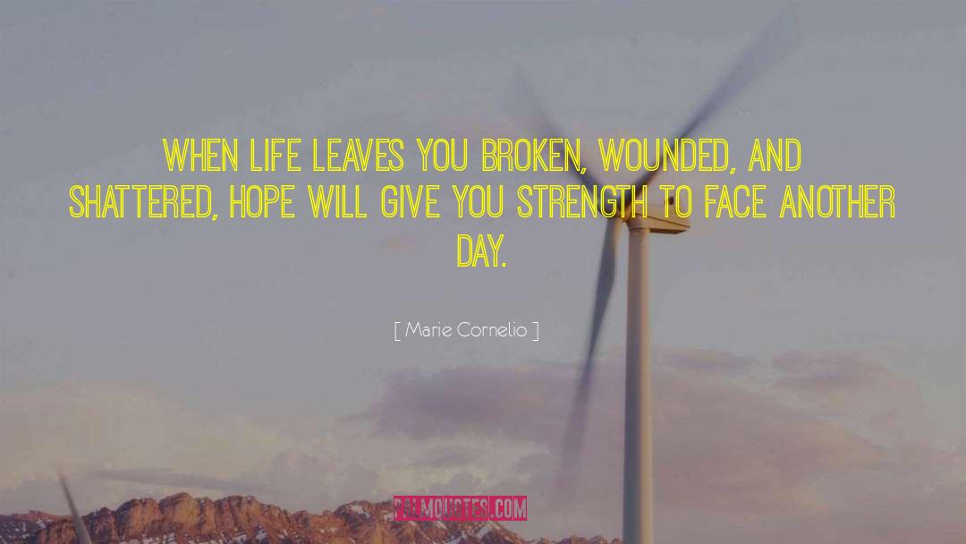 Marie Cornelio Quotes: When life leaves you broken,