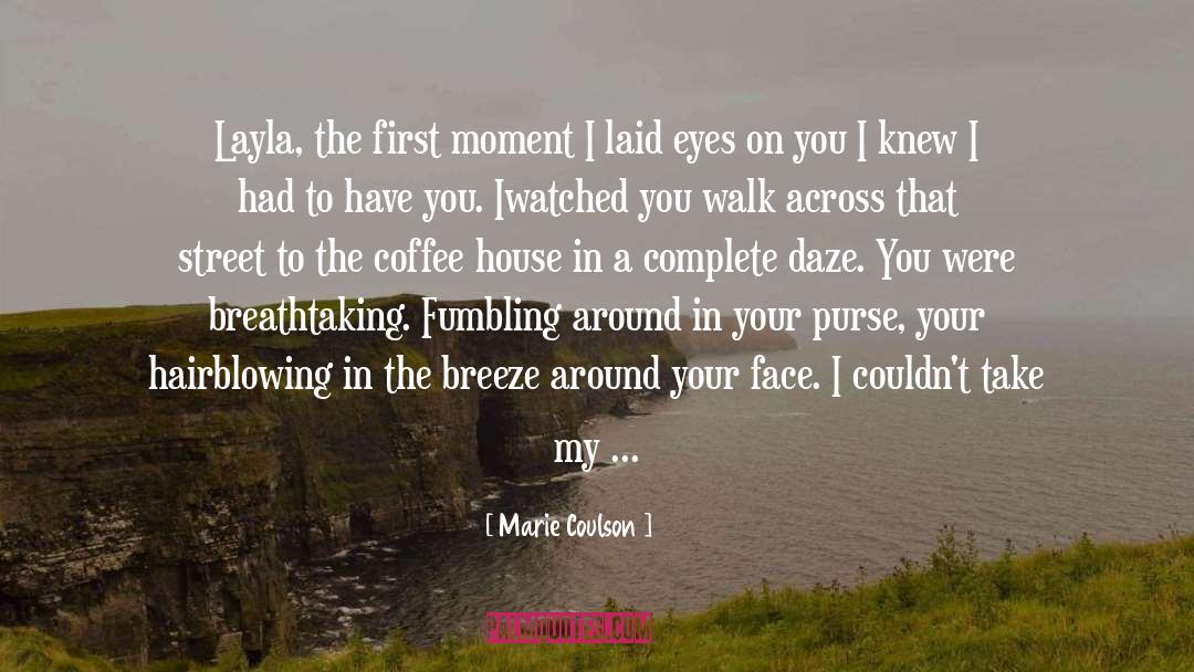 Marie Coulson Quotes: Layla, the first moment I