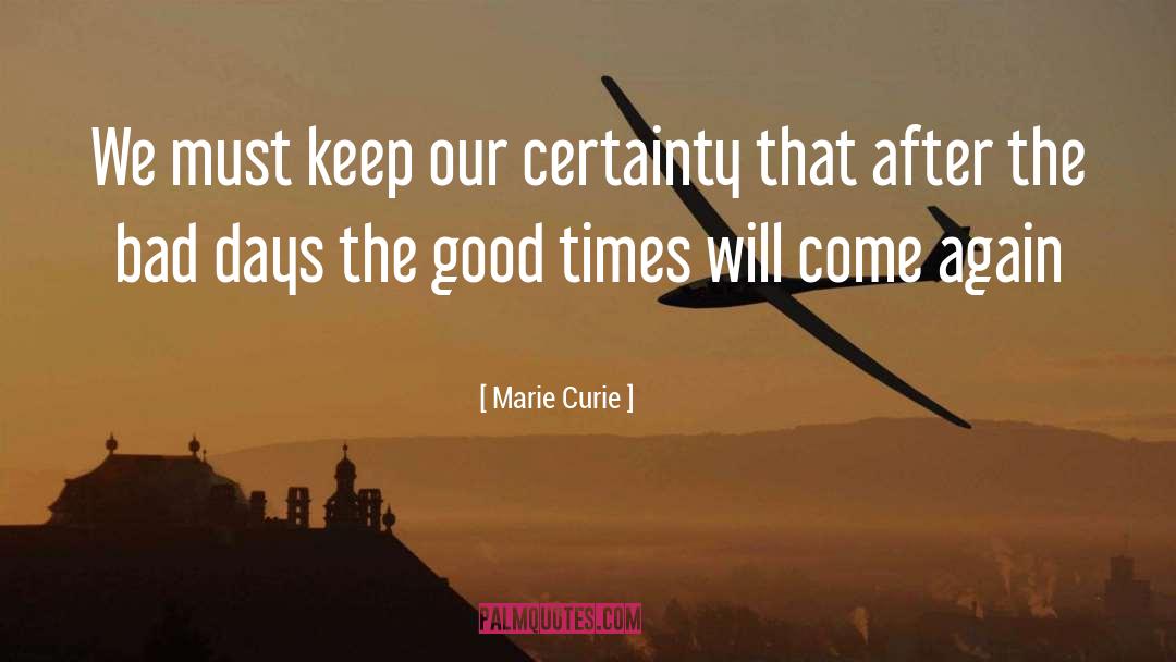 Marie Curie Quotes: We must keep our certainty