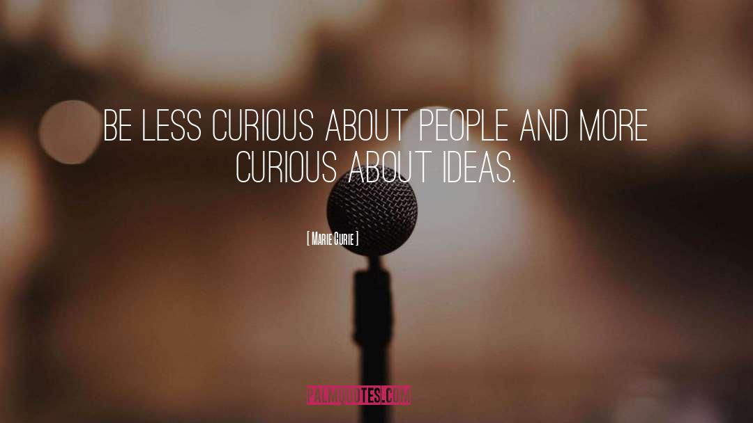 Marie Curie Quotes: Be less curious about people