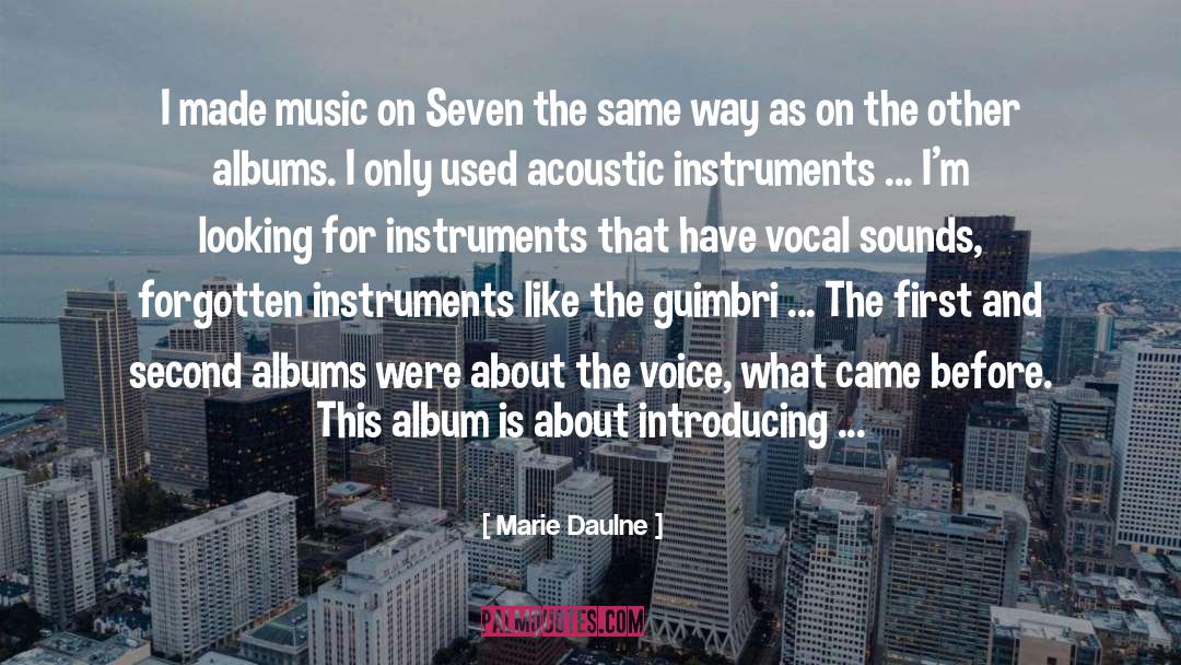 Marie Daulne Quotes: I made music on Seven