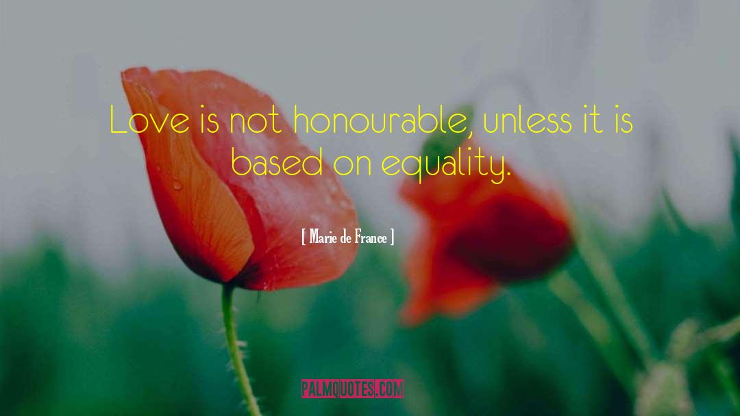 Marie De France Quotes: Love is not honourable, unless