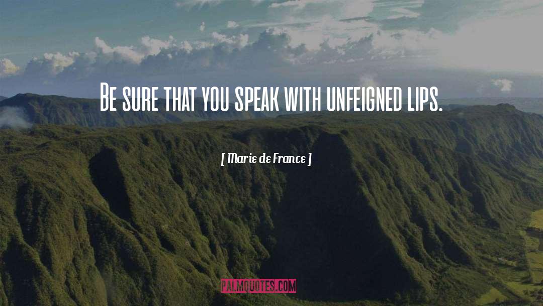 Marie De France Quotes: Be sure that you speak