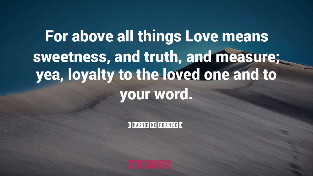 Marie De France Quotes: For above all things Love