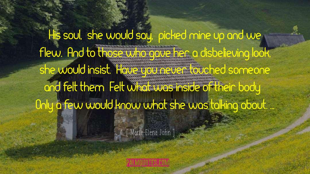 Marie-Elena John Quotes: His soul,' she would say,