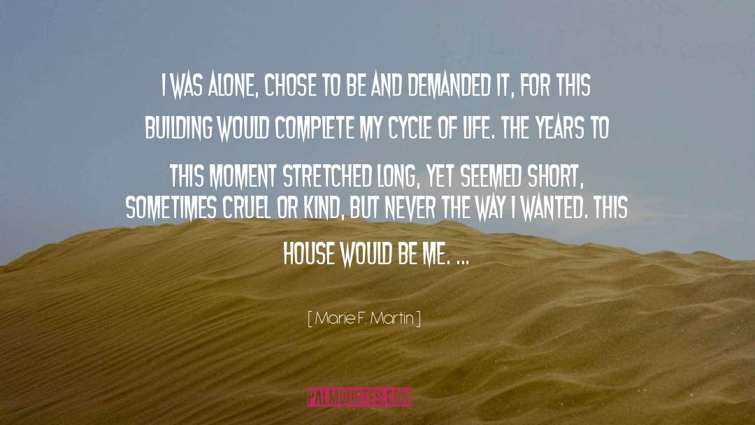 Marie F. Martin Quotes: I was alone, chose to
