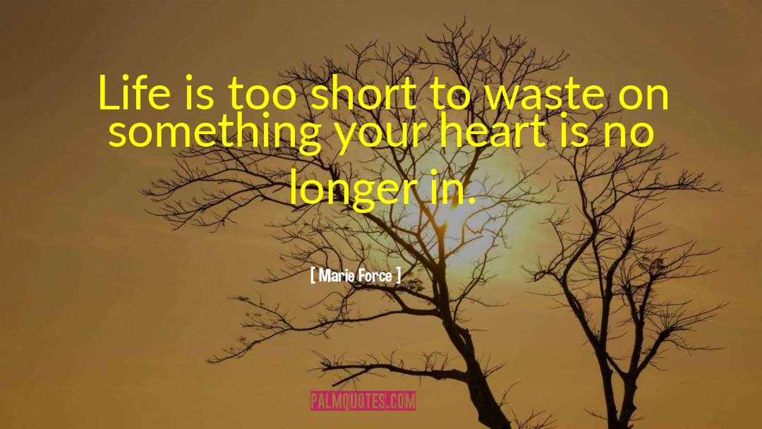 Marie Force Quotes: Life is too short to