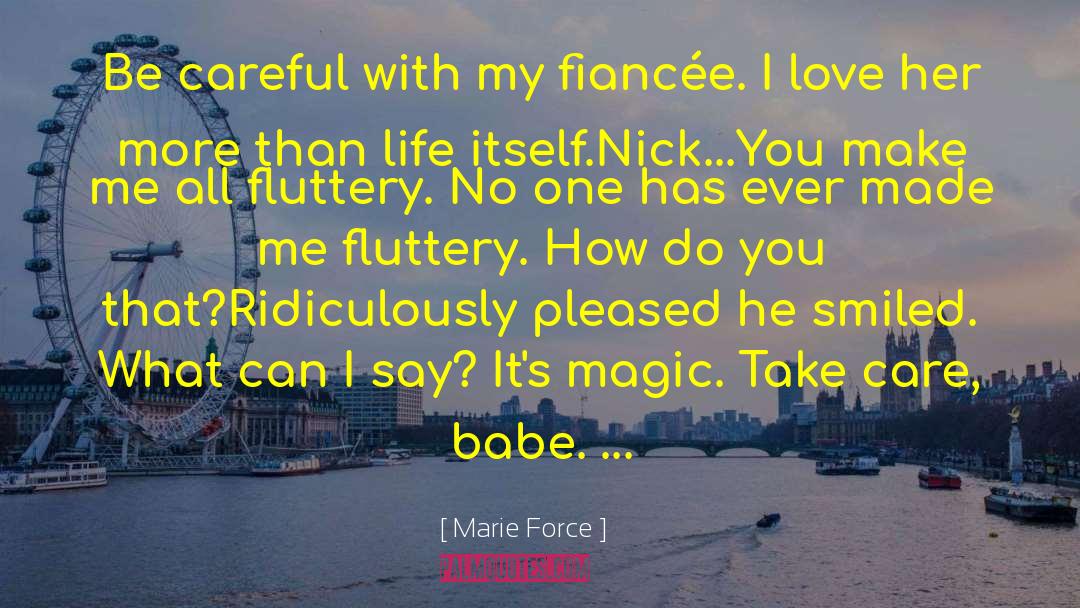 Marie Force Quotes: Be careful with my fiancée.