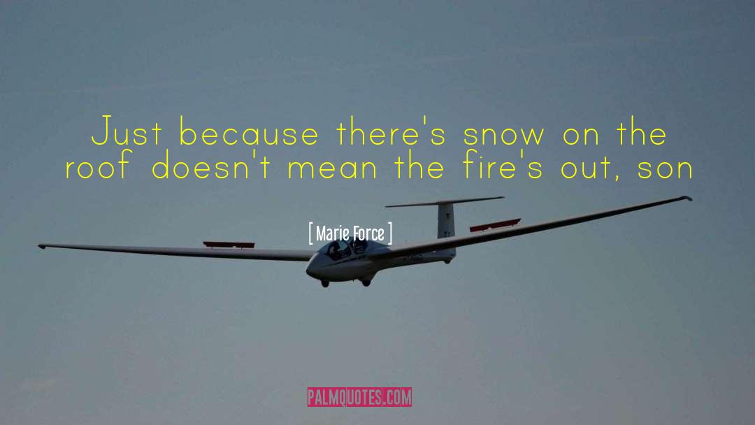 Marie Force Quotes: Just because there's snow on