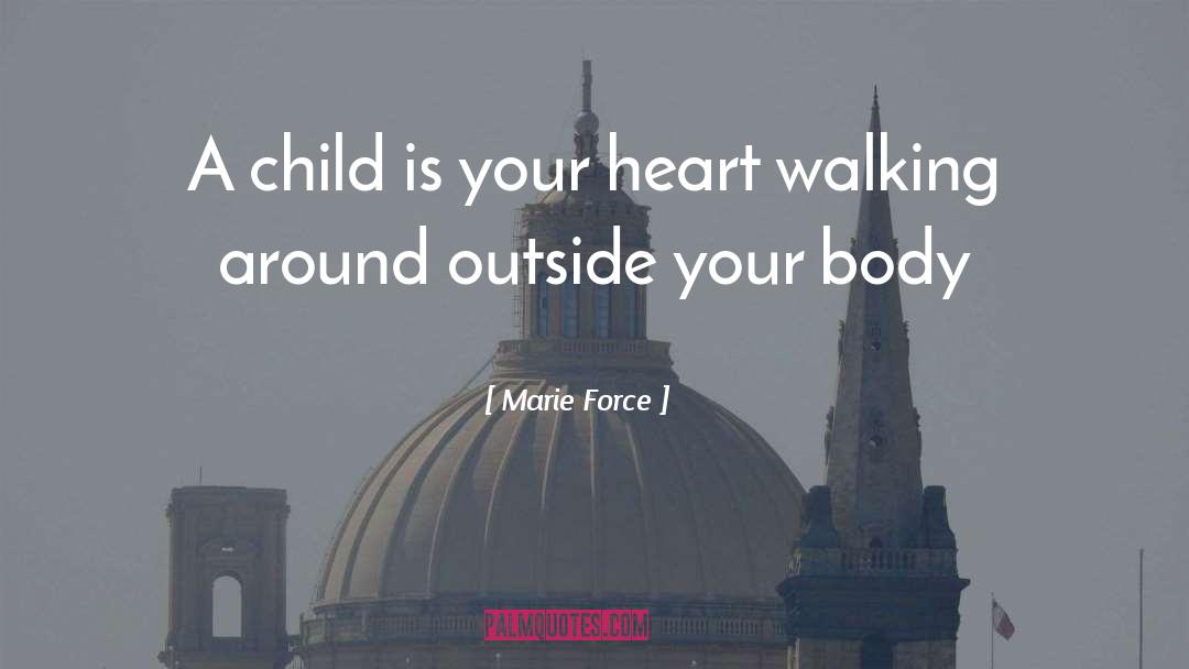 Marie Force Quotes: A child is your heart