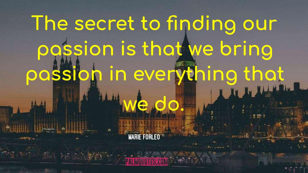 Marie Forleo Quotes: The secret to finding our