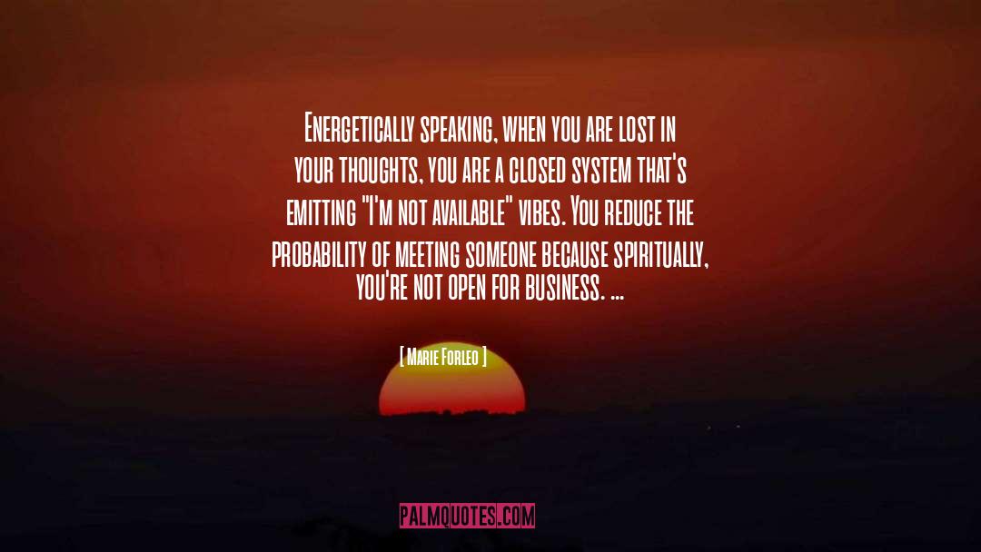 Marie Forleo Quotes: Energetically speaking, when you are