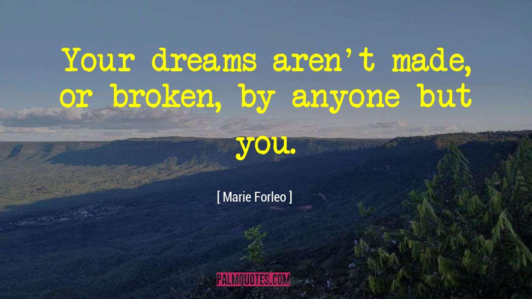 Marie Forleo Quotes: Your dreams aren't made, or