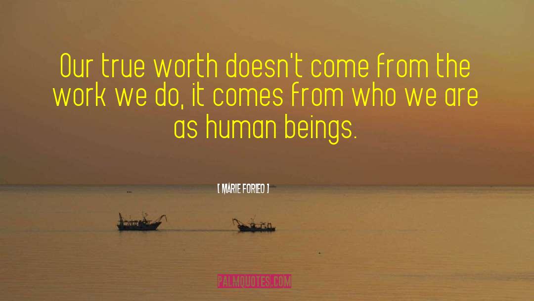 Marie Forleo Quotes: Our true worth doesn't come