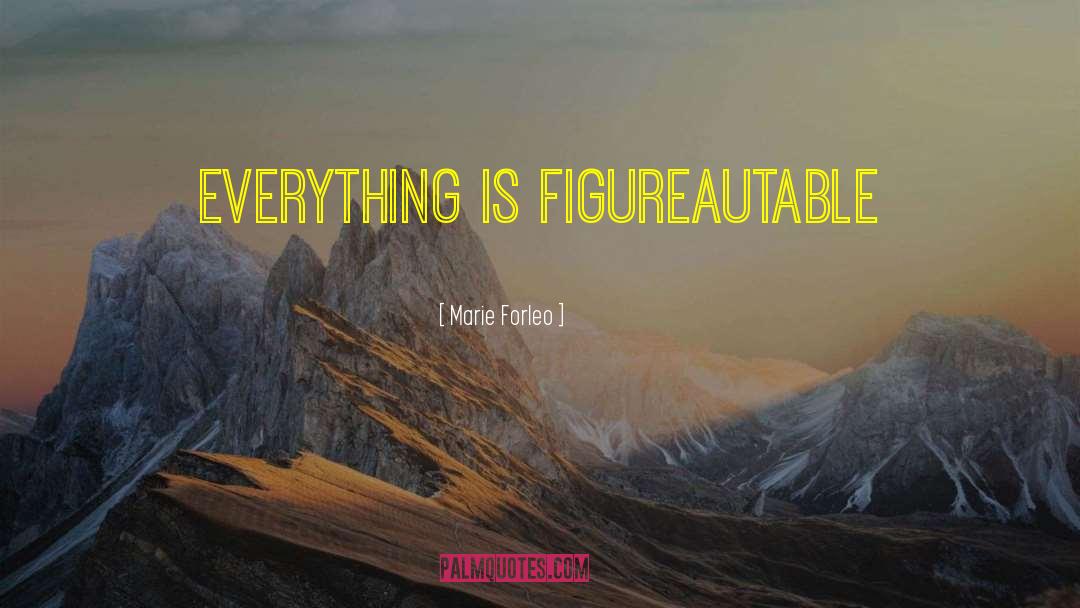 Marie Forleo Quotes: Everything is figureautable