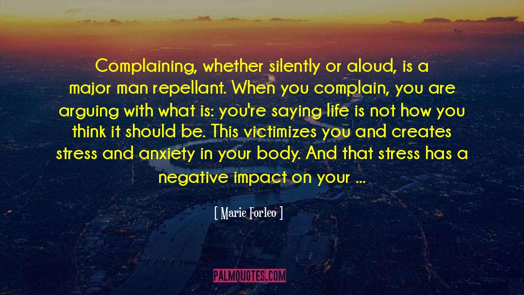 Marie Forleo Quotes: Complaining, whether silently or aloud,