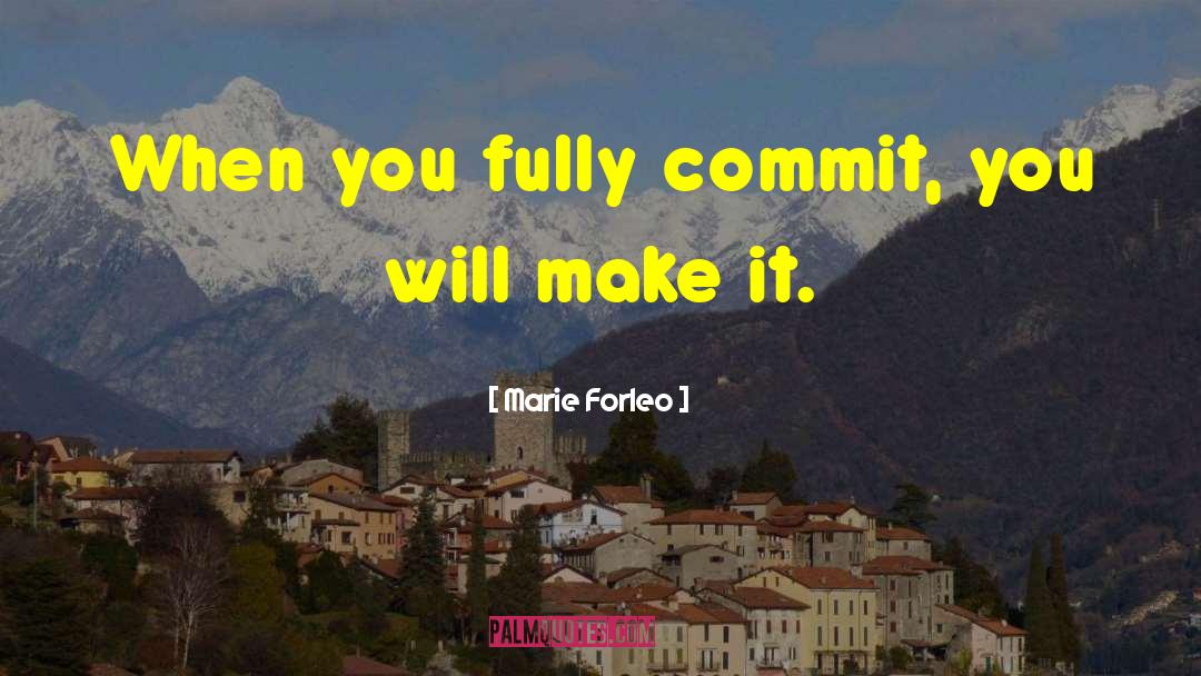 Marie Forleo Quotes: When you fully commit, you