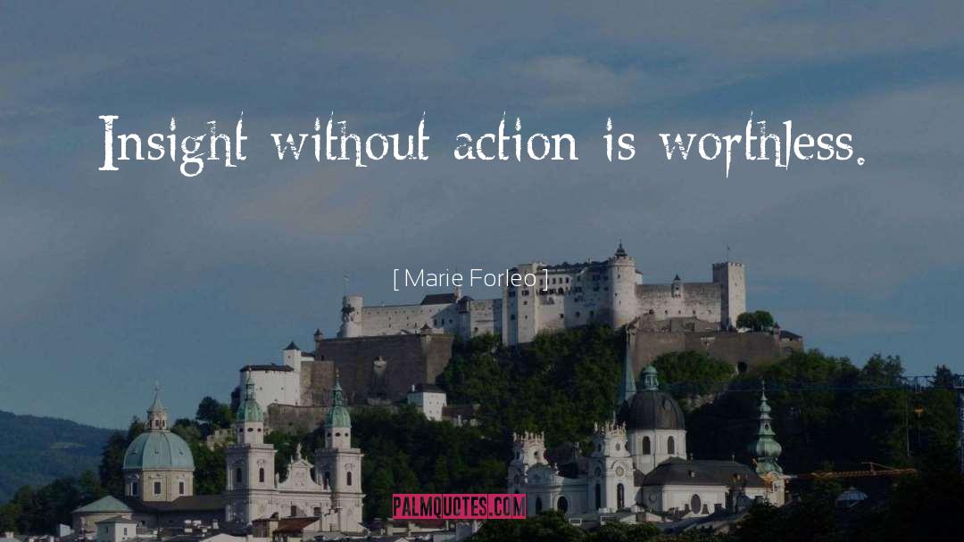 Marie Forleo Quotes: Insight without action is worthless.