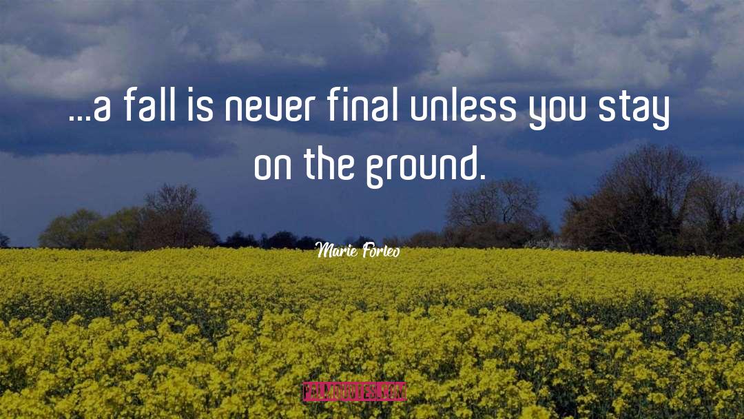 Marie Forleo Quotes: ...a fall is never final