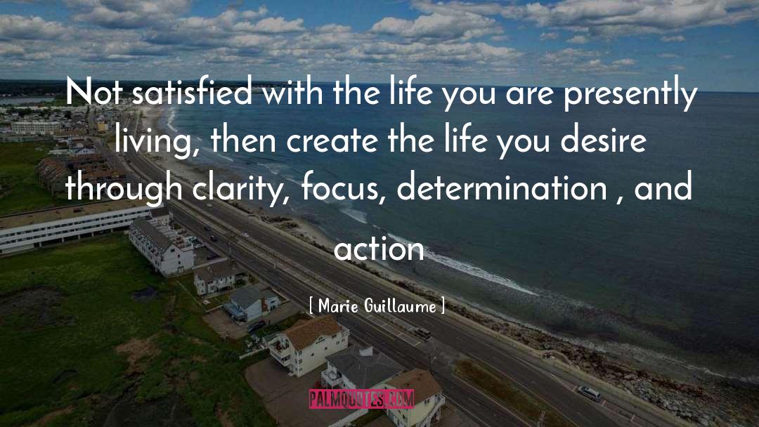 Marie Guillaume Quotes: Not satisfied with the life