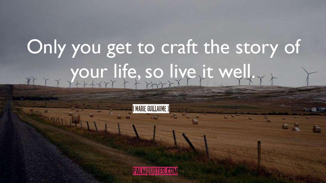 Marie Guillaume Quotes: Only you get to craft