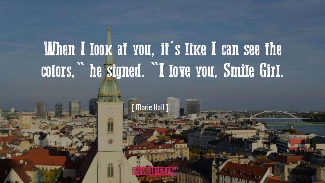 Marie Hall Quotes: When I look at you,