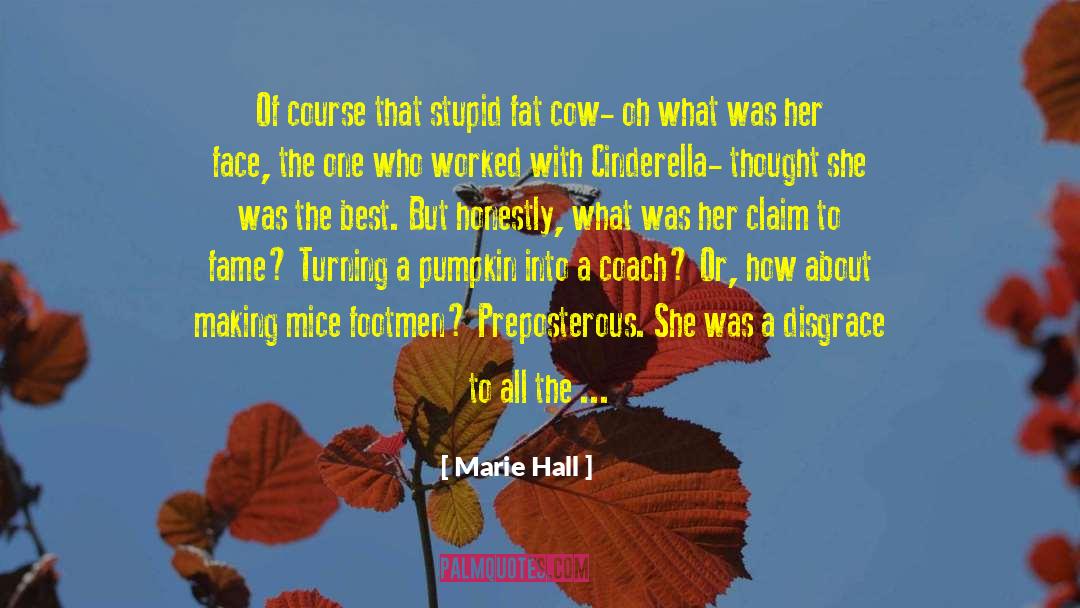 Marie Hall Quotes: Of course that stupid fat