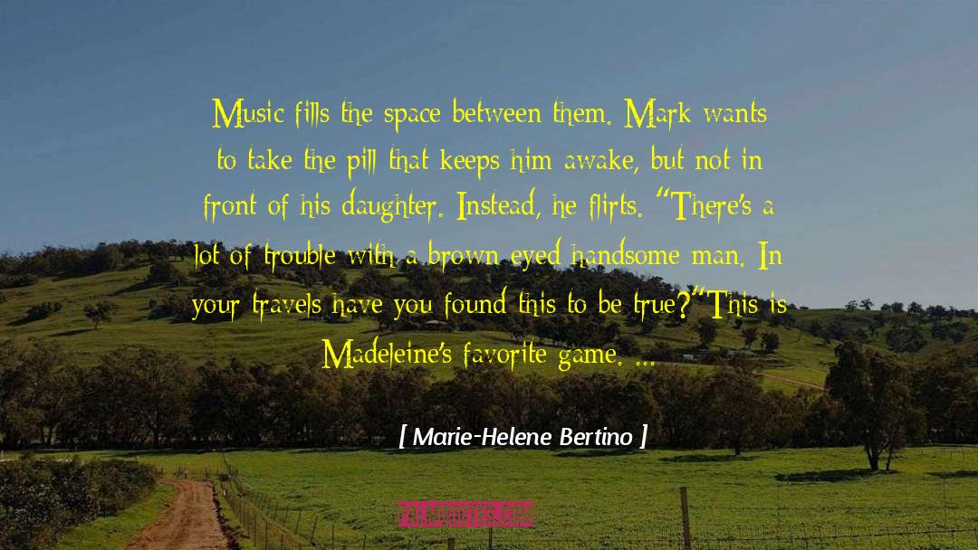 Marie-Helene Bertino Quotes: Music fills the space between