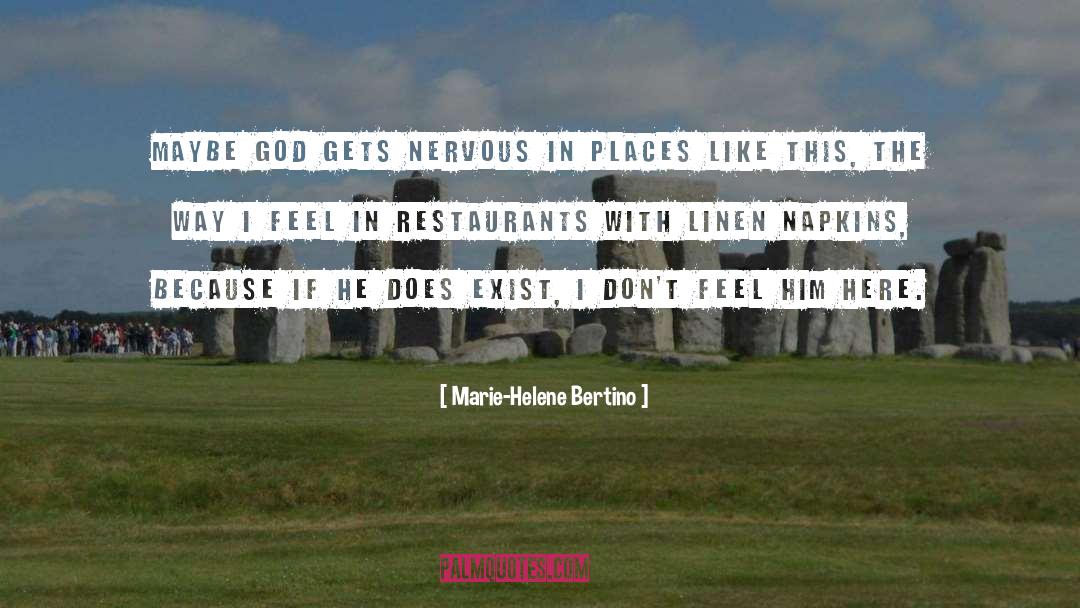 Marie-Helene Bertino Quotes: Maybe God gets nervous in