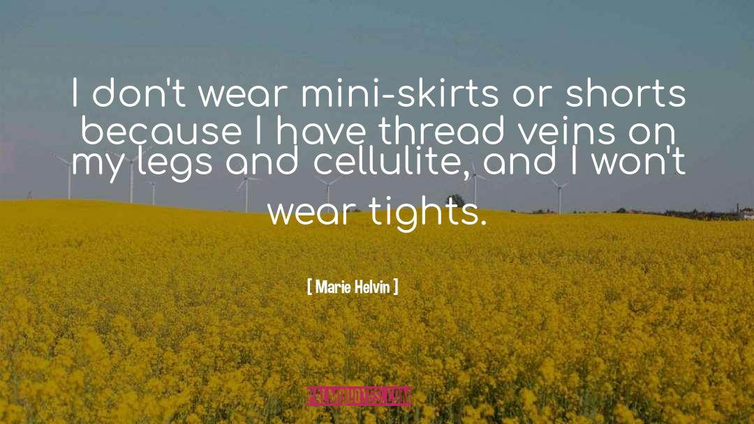 Marie Helvin Quotes: I don't wear mini-skirts or