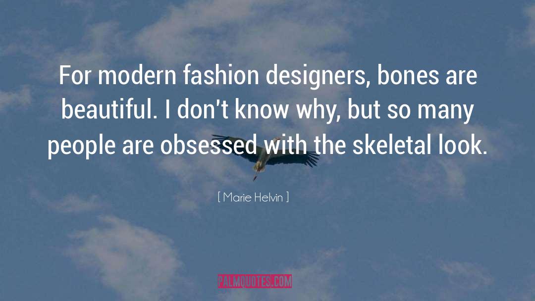 Marie Helvin Quotes: For modern fashion designers, bones