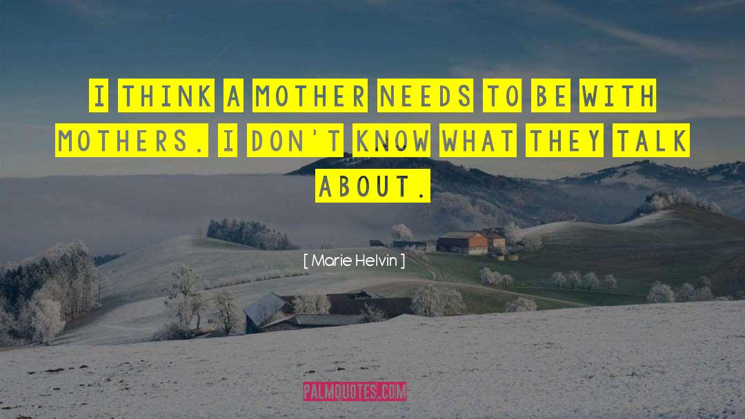 Marie Helvin Quotes: I think a mother needs