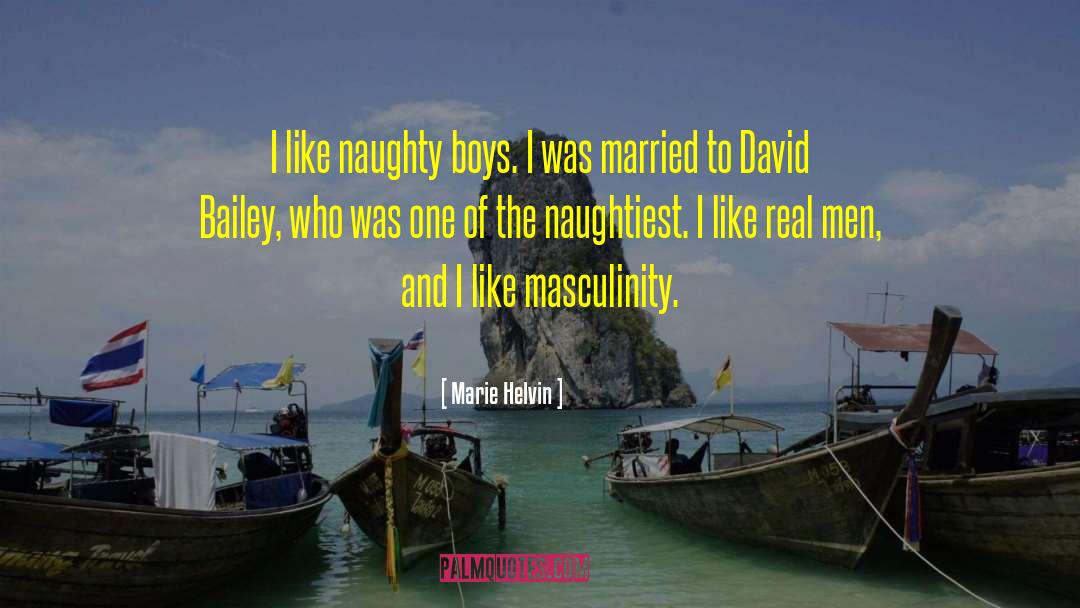 Marie Helvin Quotes: I like naughty boys. I