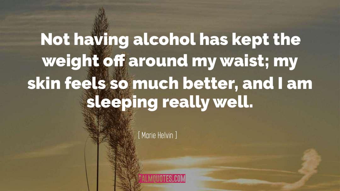 Marie Helvin Quotes: Not having alcohol has kept